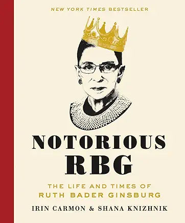 Notorious RBG: The Life and Times of Ruth Bader Ginsburg / by Irin Carmon & Shana Knizhnik