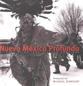 Nuevo México Profundo: Rituals of an Indo-Hispano Homeland / Miguel Gandert