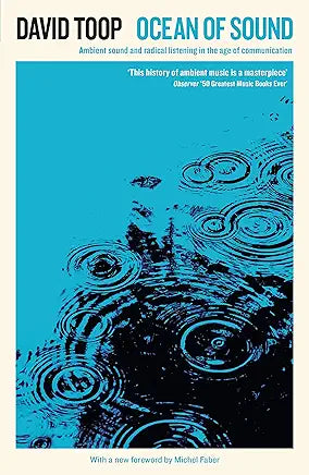 Ocean of Sound: Ambient sound and radical listening in the age of communication / by David Toop and Michel Faber