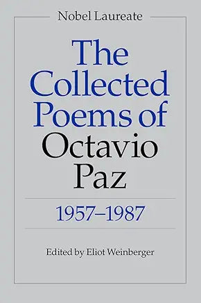 The Collected Poems of Octavio Paz: 1957-1987 / by Octavio Paz , Eliot Weinberger, et al.
