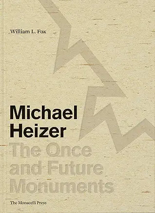 Michael Heizer: The Once and Future Monuments / by William L. Fox