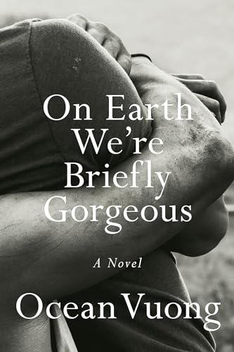 On Earth We're Briefly Gorgeous: A Novel / Vuong, Ocean