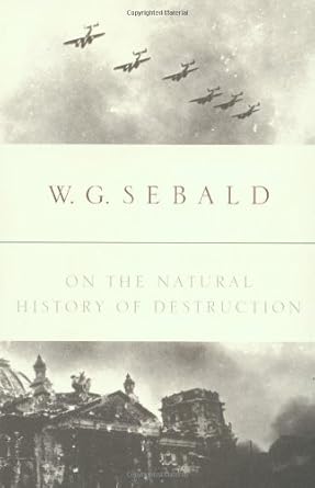 On the Natural History of Destruction / by W.G. Sebald; translated by Anthea Bell