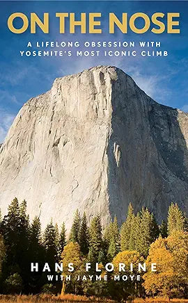 On the Nose: A Lifelong Obsession with Yosemite's Most Iconic Climb / by Hans Florine and Jayme Moye