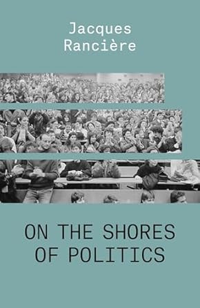 On the Shores of Politics / Ranciere, Jacques