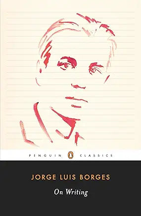 Jorge Luis Borges: On Writing