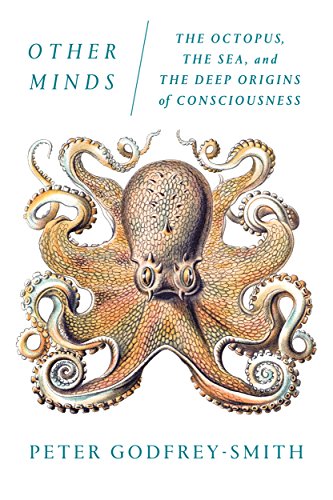 Other Minds: The Octopus, the Sea, and the Deep Origins of Consciousness (NEW) / Godfrey-Smith, Peter