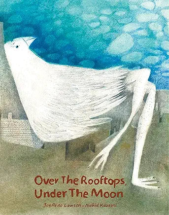 Over the Rooftops, Under the Moon / by JonArno Lawson and Nahid Kazemi
