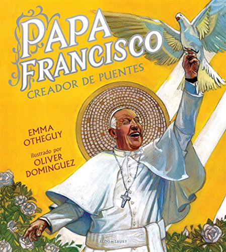 Papa Francisco: Creador de Puentes (Spanish Edition) / Emma Otheguy