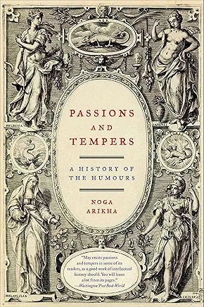 Passions and Tempers: A History of the Humours / by Noga Arikha