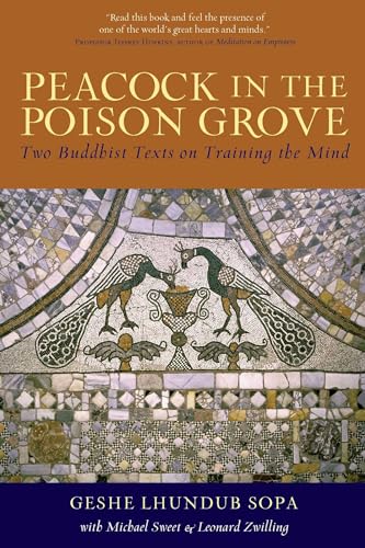 Peacock in the Poison Grove: Two Buddhist Texts on Training the Mind / Geshe Lhundub Sopa; Leonard Zwilling; Michael J Sweet