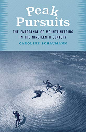 Peak Pursuits: The Emergence of Mountaineering in the Nineteenth Century / Caroline Schaumann