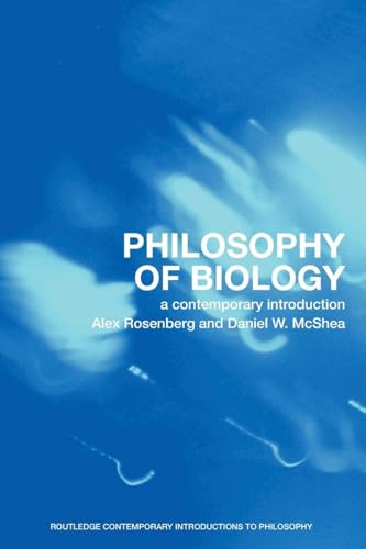 Philosophy of Biology: A Contemporary Introduction / by Alex Rosenberg and Daniel W. McShea