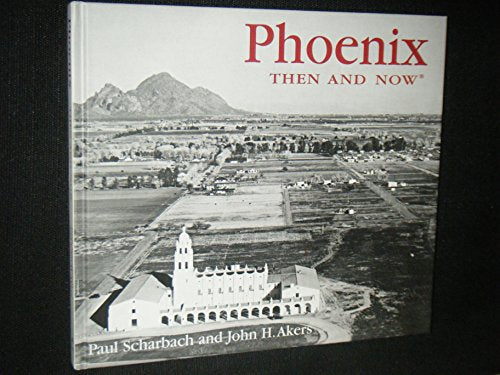 Stock Image Phoenix Then and Now (Then & Now) / Akers, John H., Scharbach, Paul