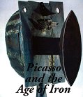 Picasso and the Age of Iron / Carmen Gimerez; Dore Ashton