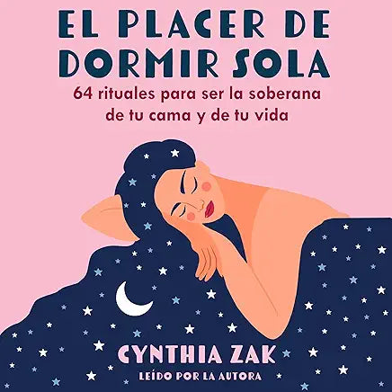 El Pacer de Dormir Sola: 64 rituales para ser la soberana de tu cama y de tu vida / Cynthia Zak