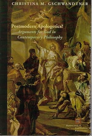 Postmodern Apologetics?: Arguments for God in Contemporary Philosophy / Christina M. Gschwandtner (editor)