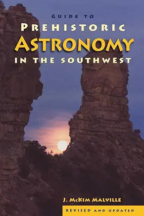 Guide to Prehistoric Astronomy in the Southwest / J. McKim Malville