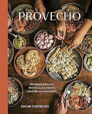 Provecho: 100 Vegan Mexican Recipes to Celebrate Culture and Community / Castrejón, Edgar