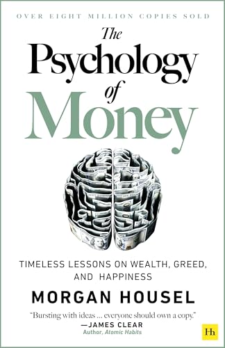 The Psychology of Money: Timeless Lessons on Wealth, Greed, and Happiness / Morgan Housel