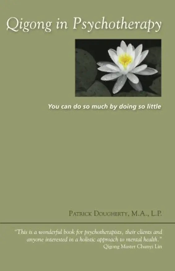 Qigong in Psychotherapy: You can do so much be doing so little / by Patrick Dougherty