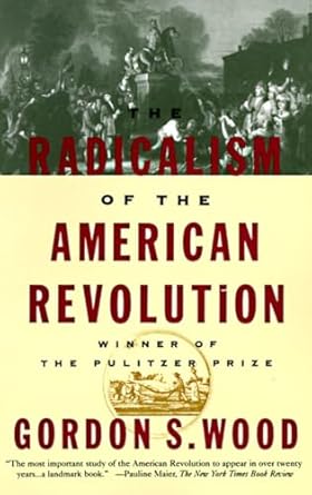The Radicalism of the American Revolution / Gordon S. Wood