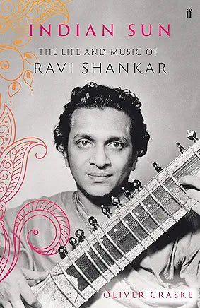 Indian Sun: The Life and Music of Ravi Shankar / by Oliver Craske