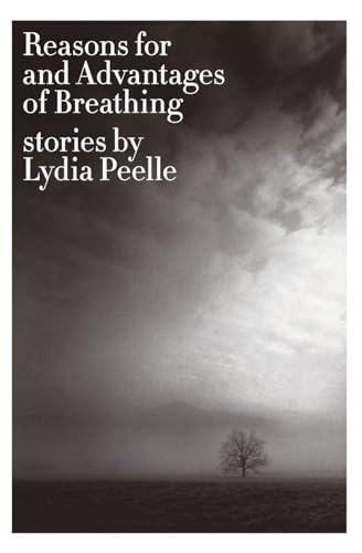 Reasons for and Advantages of Breathing: Stories / Lydia Peelle