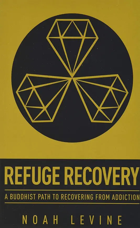 Refuge Recovery: A Buddhist Path to Recovering from Addiction / by Noah Levine