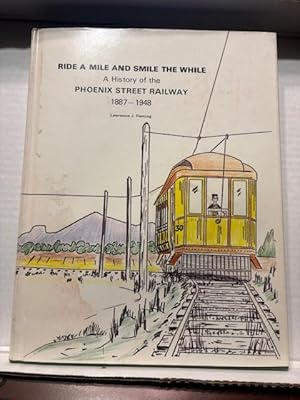 Ride a Mile and Smile the While: A History of the Phoenix Street Railway 1887-1948 / Fleming, Lawrence J.