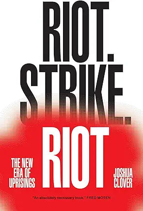 Riot. Strike. Riot: The New Era of Uprisings / by Joshua Clover