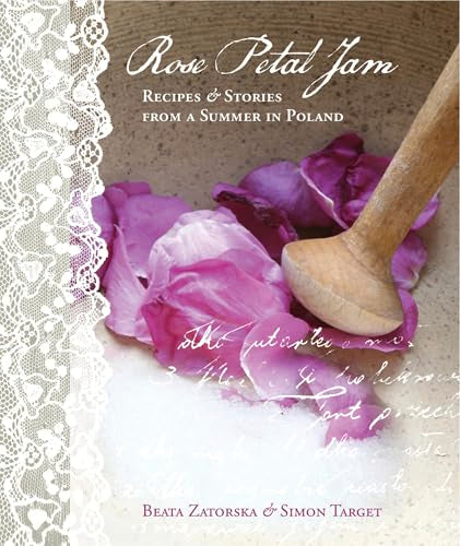 Rose Petal Jam: Recipes & Stories from a Summer in Poland / Beata Zatorska, Simon Target