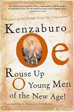 Rouse Up O Young Men of the New Age!: A Novel by Kenzaburo Oe; translated from the Japanese by John Nathan