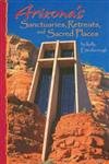 Arizona's Sanctuaries, Retreats, and Sacred Places / by Kelly Ettenborough