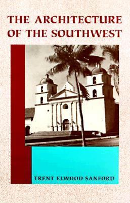 The Architecture of the Southwest: Indian, Spanish, American / by Trent Elewood Sanford