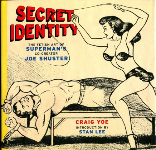 Secret Identity: The Fetish Art of Superman's Co-Creator Joe Shuster / Craig Yoe