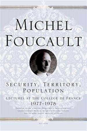 Security, Territory, Population : Lectures at the College De France, 1977-1978 / Foucault, Michel