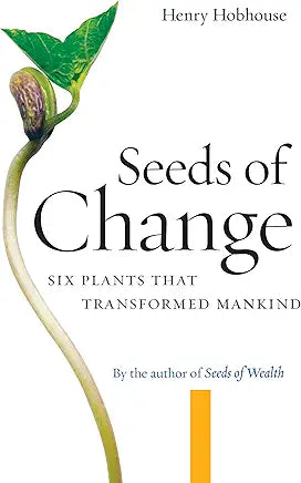 Seeds of Change: Six Plants That Transformed Mankind / by Henry Hobhouse