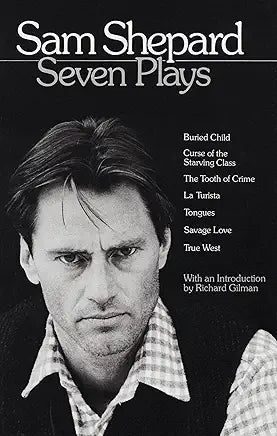 Seven Plays: Buried Child, Cure of the Starving Class, The Tooth of Crime, La Turista, Tongues, Savage Love, True West / by Sam Shepard; introduction by Richard Gilman