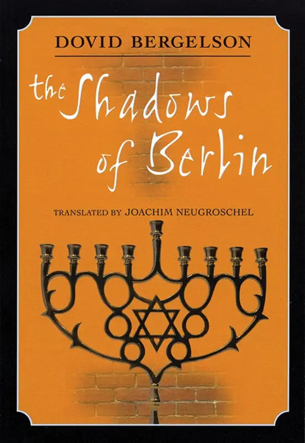 The Shadows of Berlin / by Dovid Bergelson; translated by Joachim Neugroschel