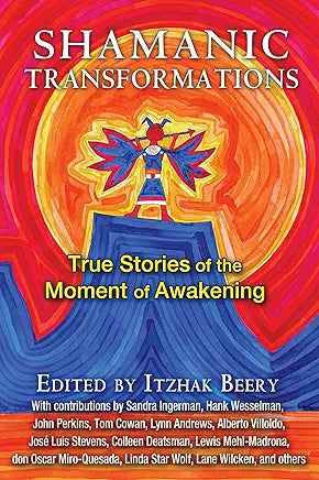 Shamanic Transformations: True Stories of the Moment of Awakening / by Itzhak Beery