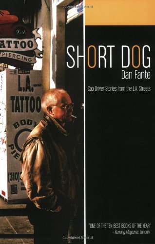Short Dog: Cab Driver Stories from the L. A. Streets / Dan Fante