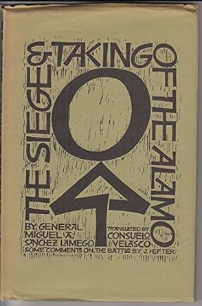 The Siege and Taking of the Alamo / General Miguel A. Sanchez Lamego