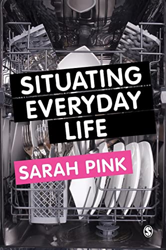 Situating Everyday Life: Practices and Places / Pink, Sarah