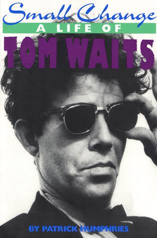 Small Change: A Life of Tom Waits / by Patrick Humphries