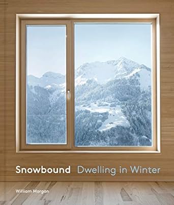 Snowbound: Dwelling in Winter / William Morgan