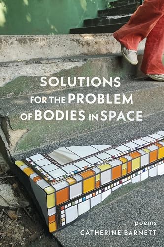 Solutions for the Problem of Bodies in Space: Poems / Catherine Barnett
