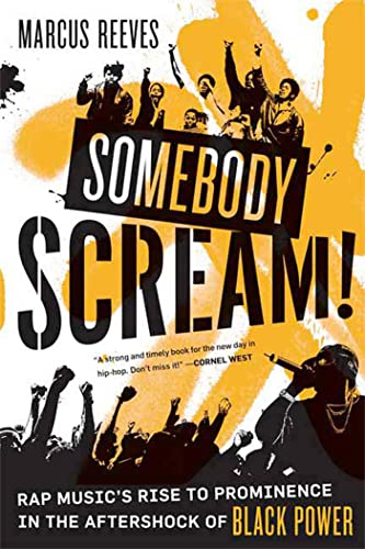 Somebody Scream!: Rap Music's Rise to Prominence in the Aftershock of Black Power / Reeves, Marcus