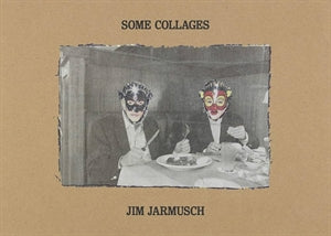 Some Collages / by Jim Jarmusch (Artist), Randy Kennedy and Leuc Sante (Authors)