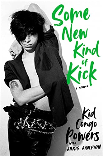 Some New Kind of Kick: A Memoir / by Kid Congo Powers